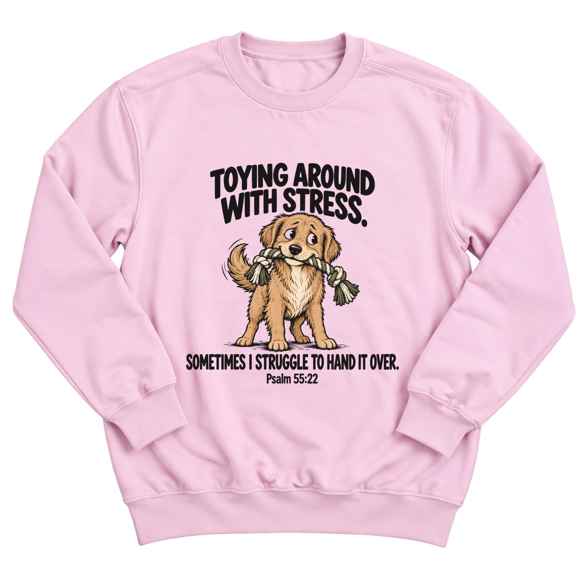 Light pink crewneck sweatshirt with a golden retriever puppy tugging a rope toy with the words Toying Around With Stress. Sometimes I Struggle To Hand It Over. Psalm 55:22