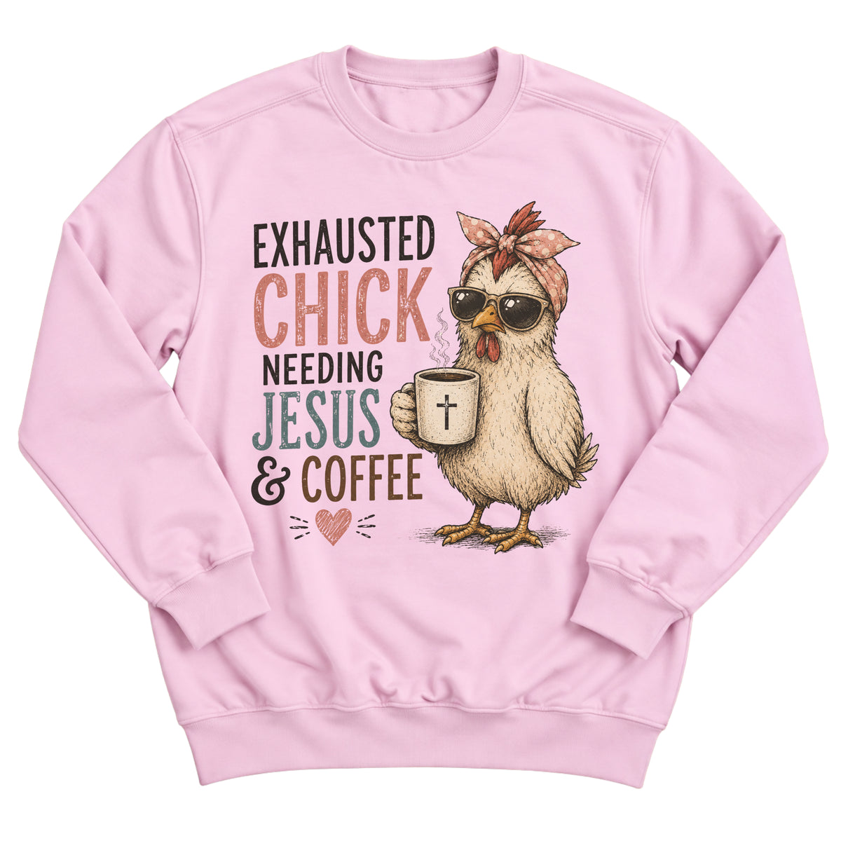 Light pink crewneck sweatshirt with a sassy chicken in a polka-dot bandana and sunglasses holding a coffee mug with a cross and the words Exhausted Chick Needing Jesus & Coffee