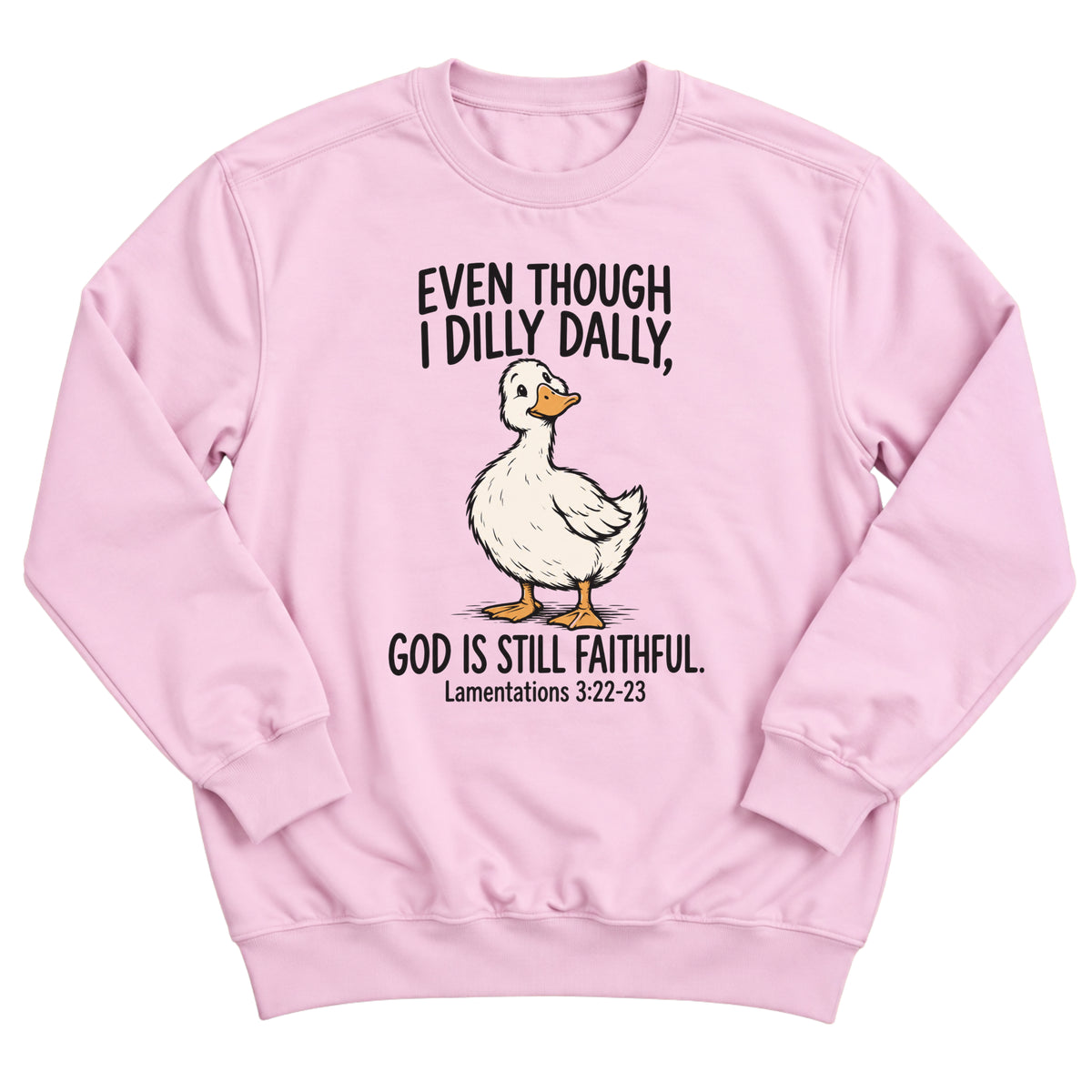 Light pink crewneck sweatshirt with a cartoon white duck illustration and the words Even Though I Dilly Dally, God Is Still Faithful. Lamentations 3:22-23