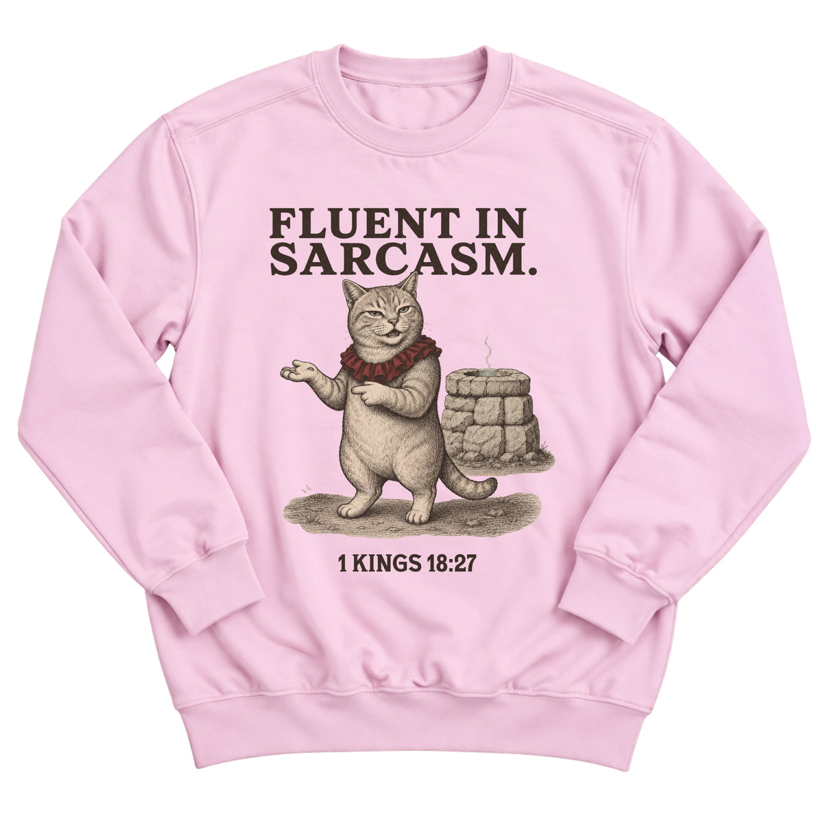 Light pink crewneck sweatshirt with a smug tabby cat in a red ruff gesturing beside a stone altar with the words Fluent In Sarcasm and 1 Kings 18:27