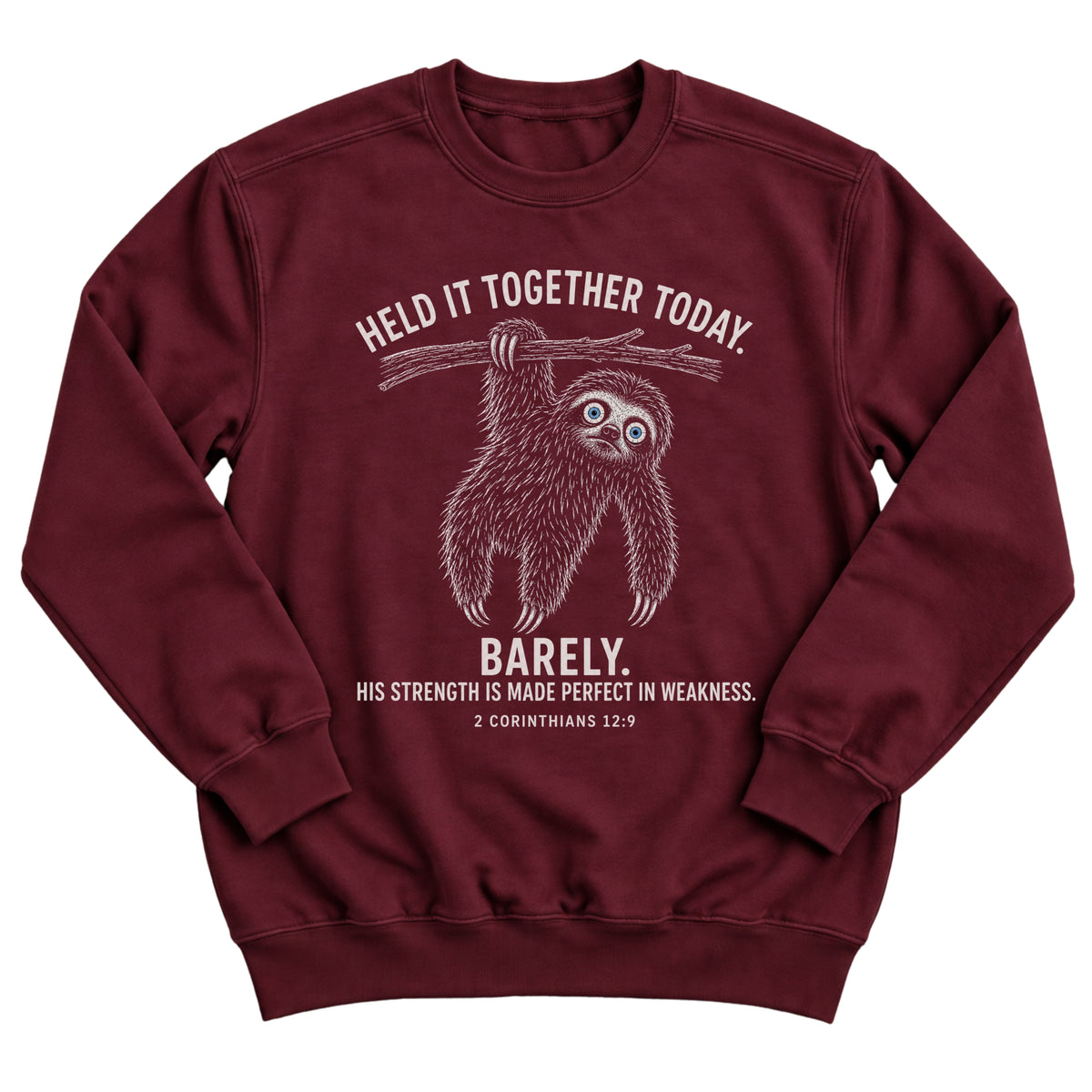 Maroon crewneck sweatshirt with a sloth hanging from a branch with the words Held It Together Today. Barely. His Strength Is Made Perfect In Weakness. 2 Corinthians 12:9