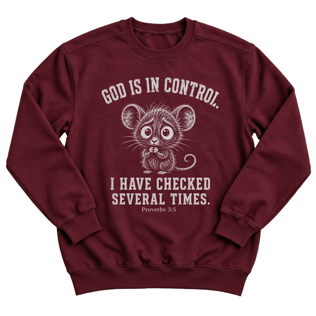 Maroon crewneck sweatshirt with a nervous, wide-eyed mouse illustration and the words God Is In Control. I Have Checked Several Times. Proverbs 3:5