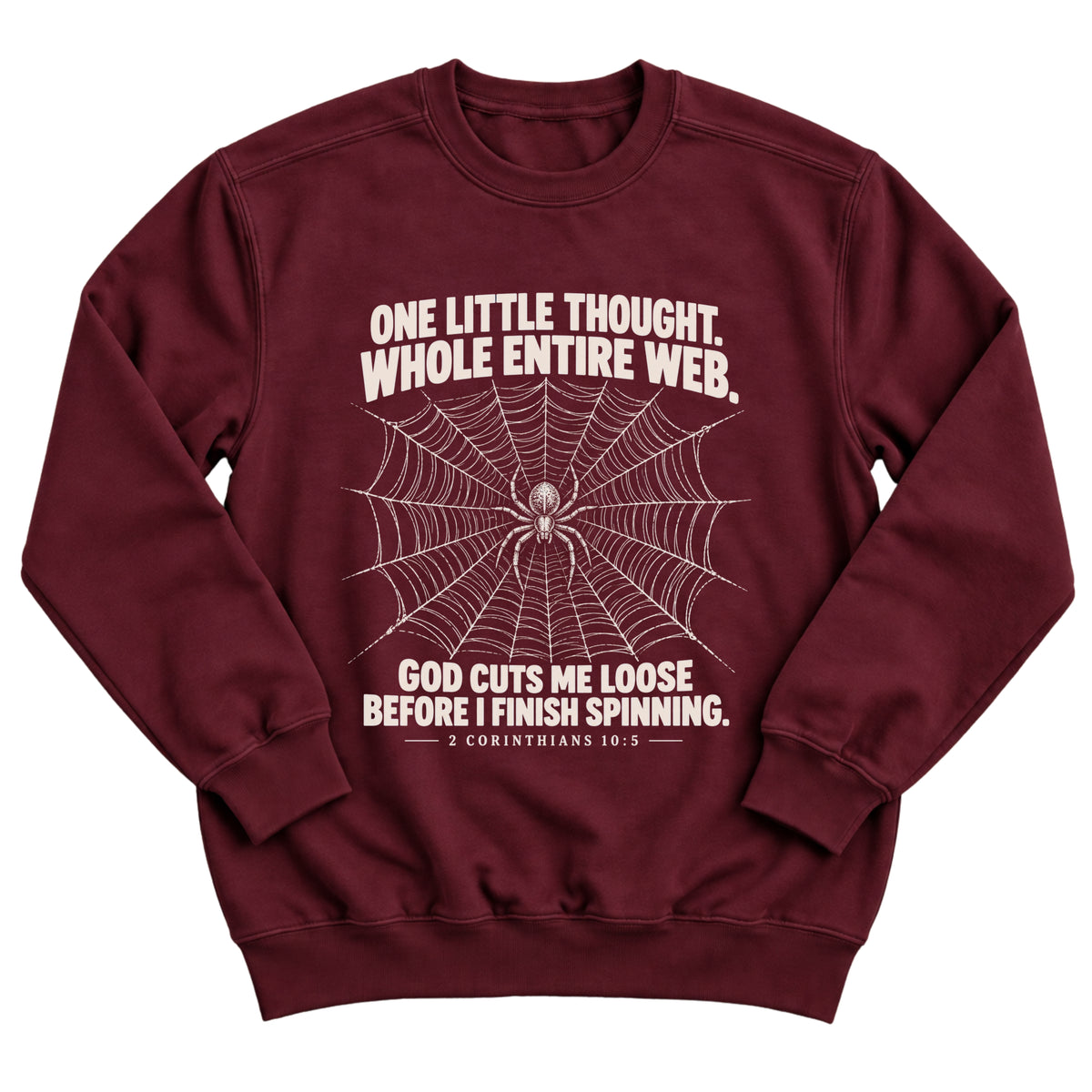 Maroon crewneck sweatshirt with a detailed spiderweb and spider illustration with the words One Little Thought. Whole Entire Web. God Cuts Me Loose Before I Finish Spinning. 2 Corinthians 10:5