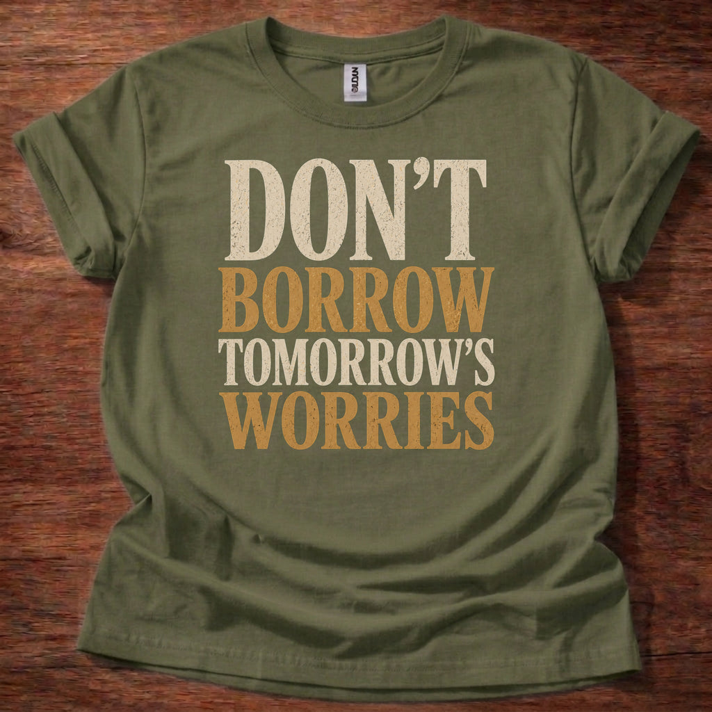 Military Green Don’t Borrow Tomorrow’s Worries Christian shirt with bold vintage typography design on navy background, Matthew 6:34 inspired faith tee