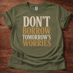 Military Green Don’t Borrow Tomorrow’s Worries Christian shirt with bold vintage typography design on navy background, Matthew 6:34 inspired faith tee