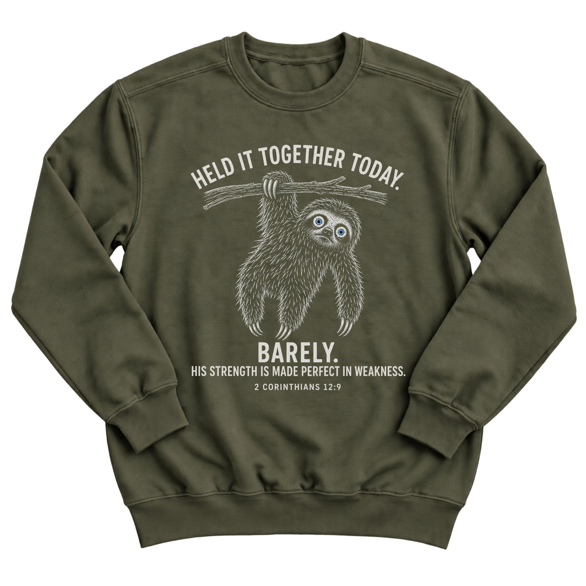 Military green crewneck sweatshirt with a sloth hanging from a branch with the words Held It Together Today. Barely. His Strength Is Made Perfect In Weakness. 2 Corinthians 12:9