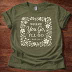 Where You Go, I'll Go T-Shirt