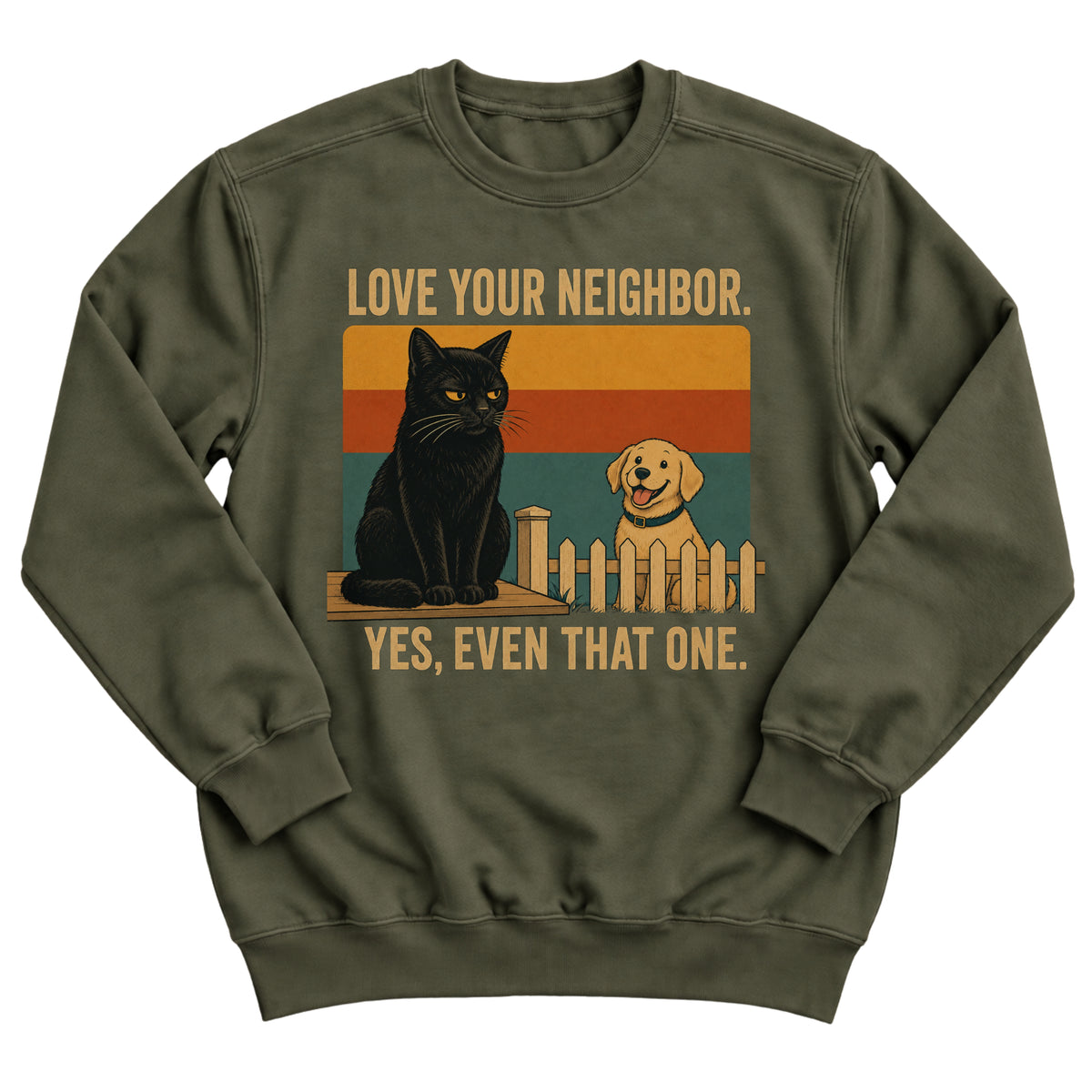 Military green crewneck sweatshirt with a retro sunset illustration of a grumpy black cat on a fence and a happy golden retriever with the words Love Your Neighbor. Yes, Even That One.