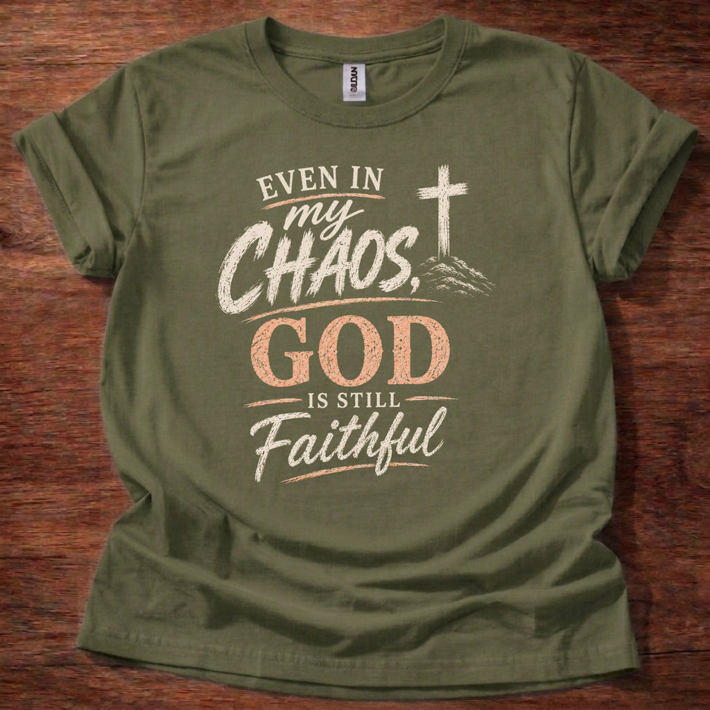Even in My Chaos God Is Still Faithful T-Shirt