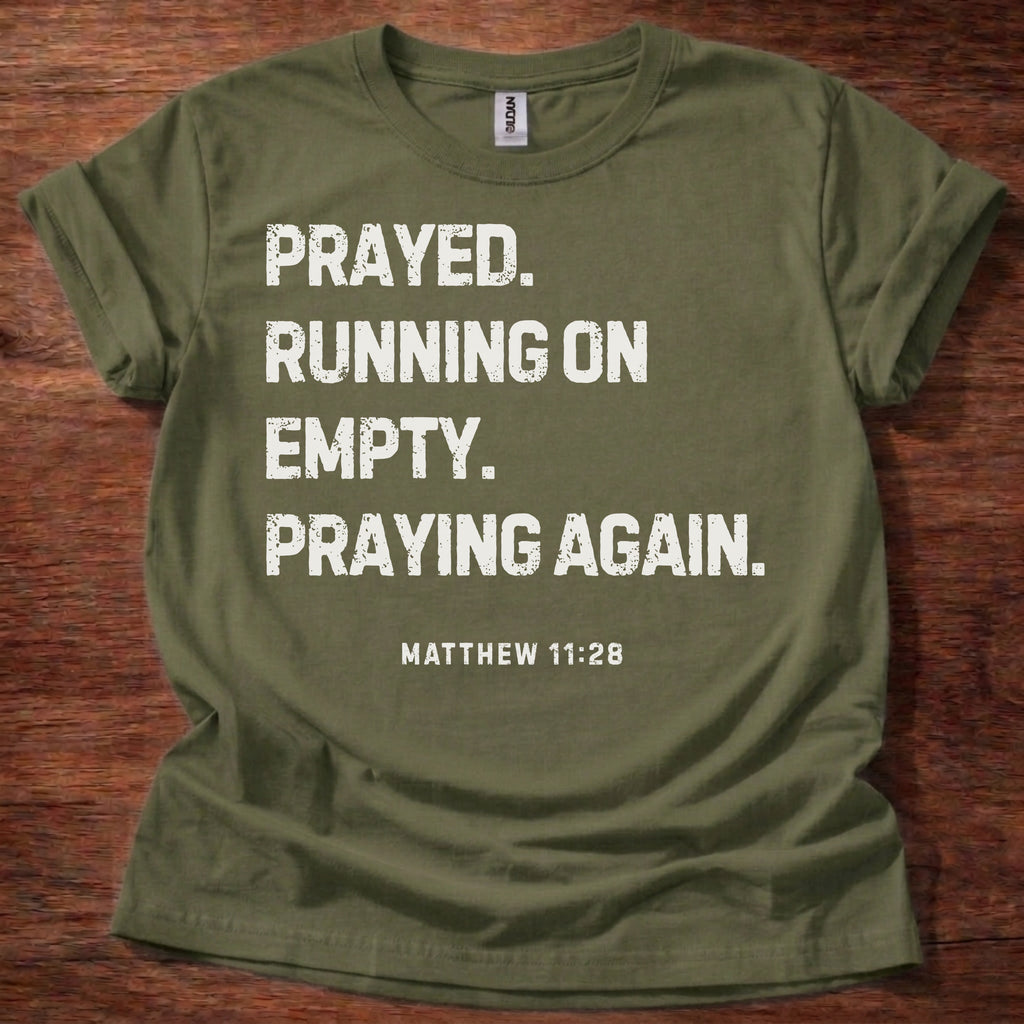 Prayed. Running on Empty. Praying Again. T-Shirt