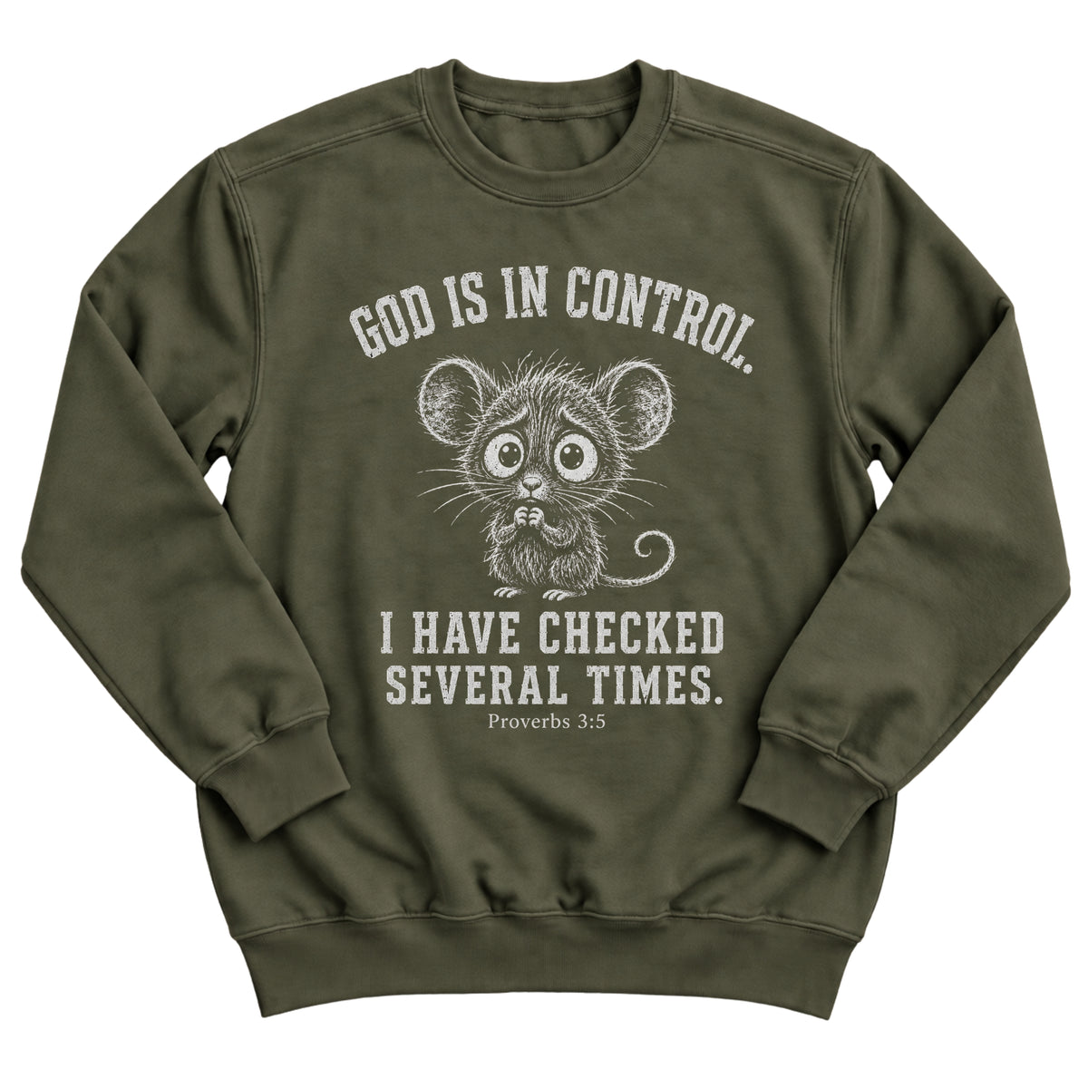Military green crewneck sweatshirt with a nervous, wide-eyed mouse illustration and the words God Is In Control. I Have Checked Several Times. Proverbs 3:5