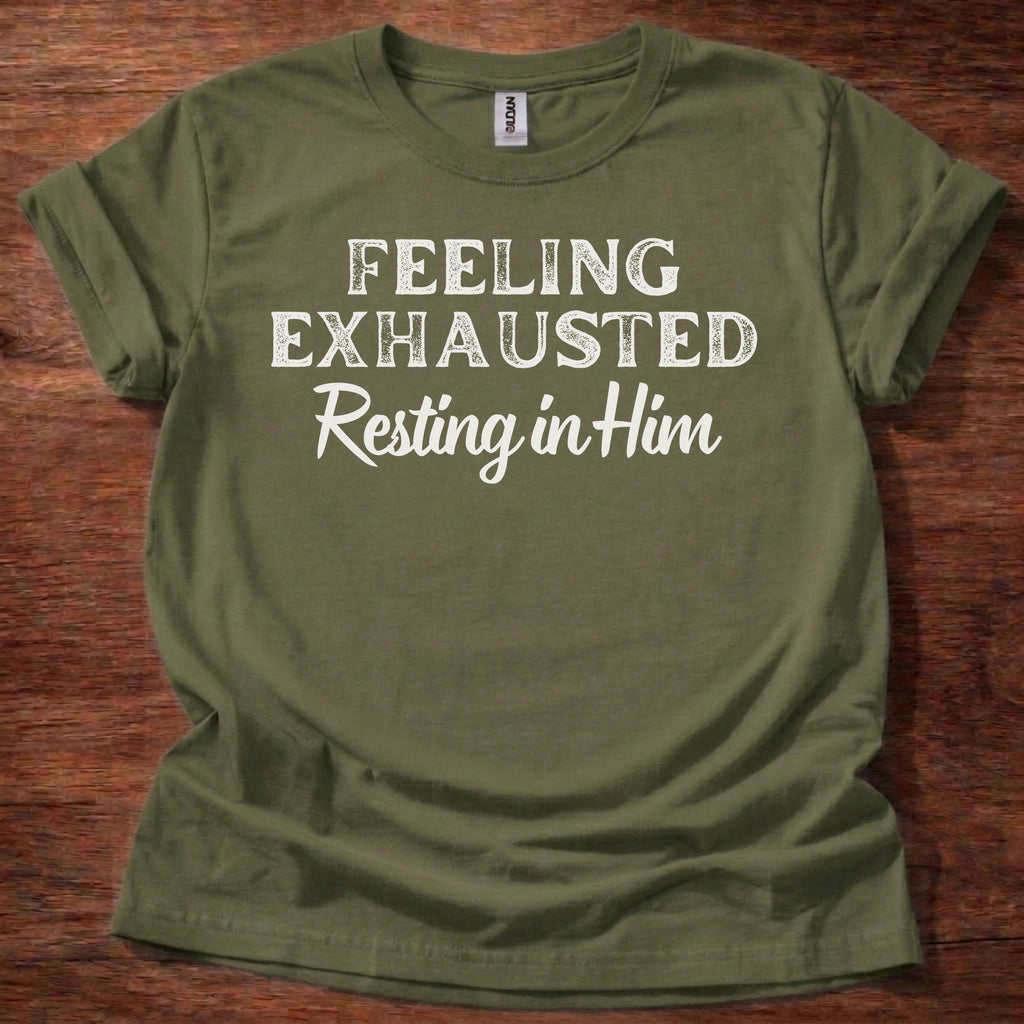 Feeling Exhausted. Resting in Him T-Shirt