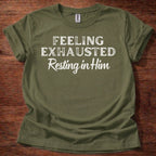 Feeling Exhausted. Resting in Him T-Shirt