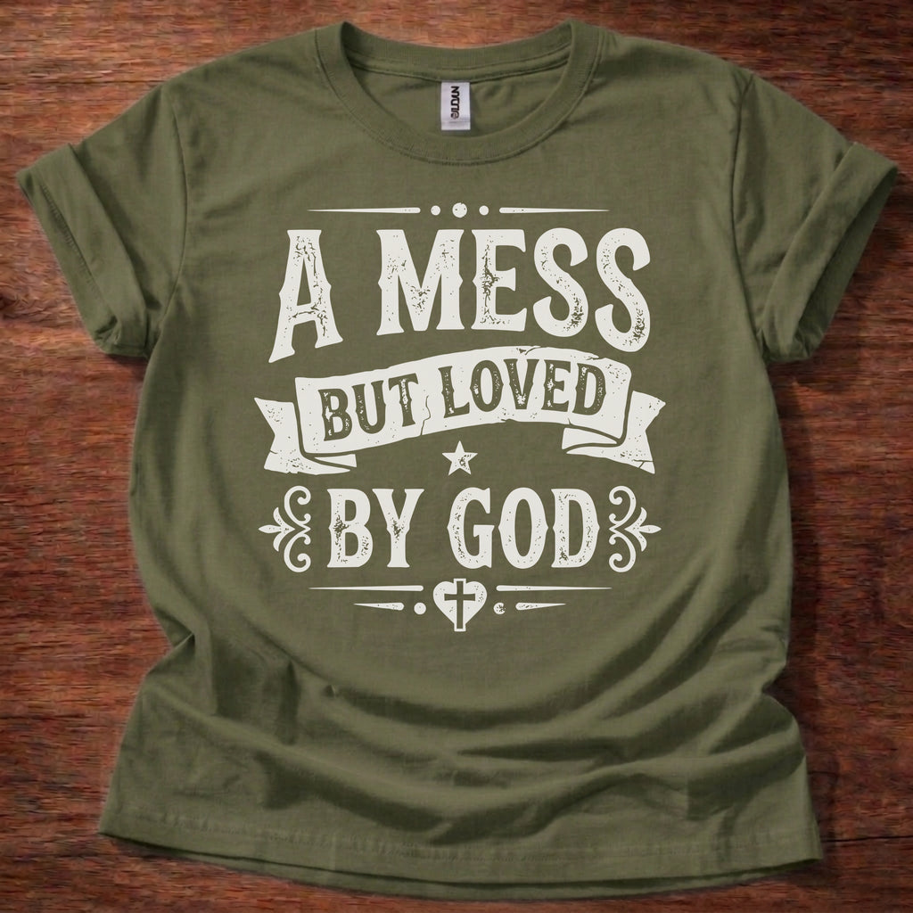 A Mess But Loved by God T-Shirt