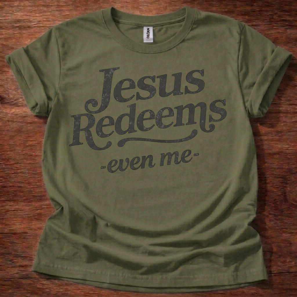 Jesus Redeems-Even Me- T-Shirt