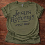 Jesus Redeems-Even Me- T-Shirt
