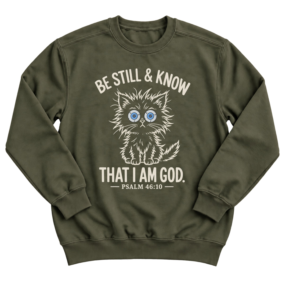 Military green crewneck sweatshirt with a wide-eyed fluffy kitten illustration and the words Be Still & Know That I Am God, Psalm 46:10