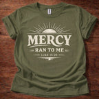Mercy Ran to Me T-Shirt