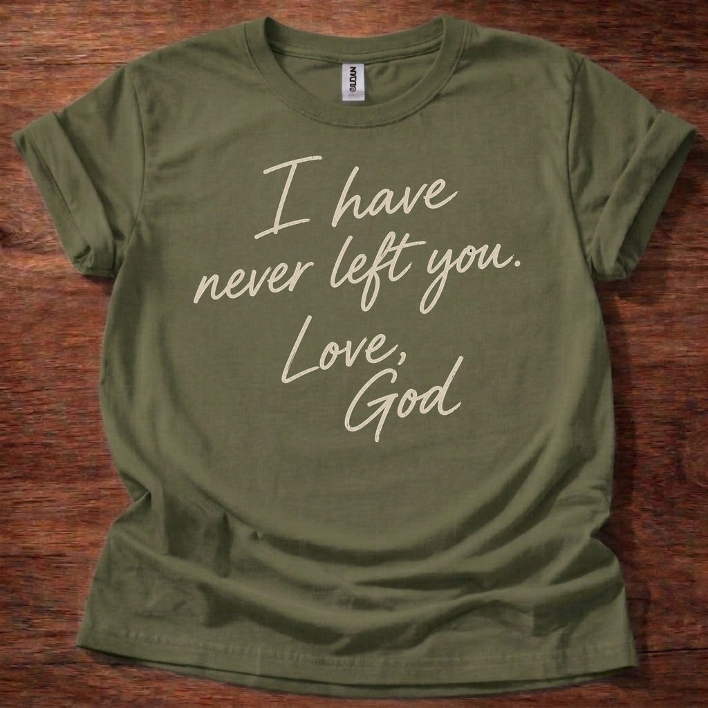 Military Green Christian t-shirt with handwritten text reading I have never left you Love God