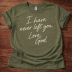 Military Green Christian t-shirt with handwritten text reading I have never left you Love God