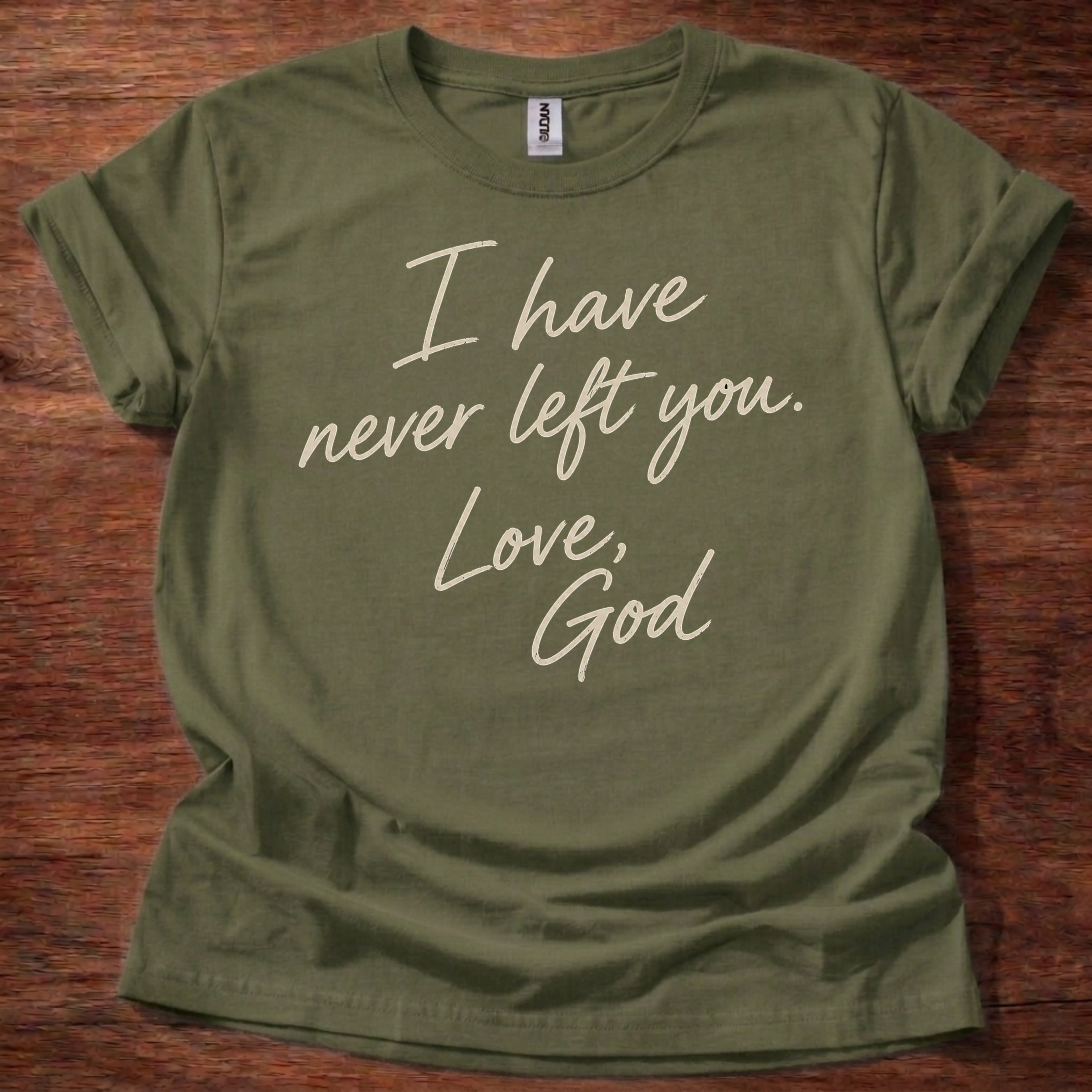 Military Green Christian t-shirt with handwritten text reading I have never left you Love God