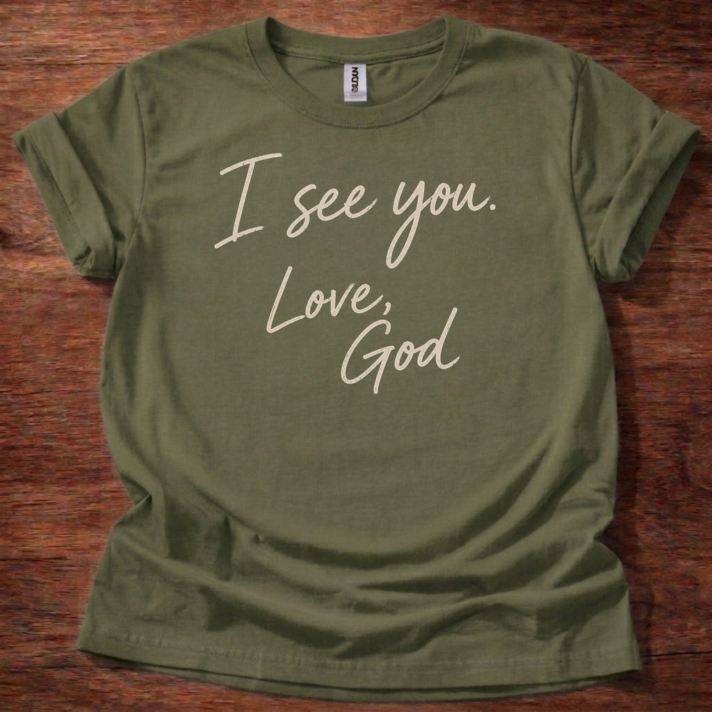 Military Green Christian t-shirt with handwritten text reading I see you Love God