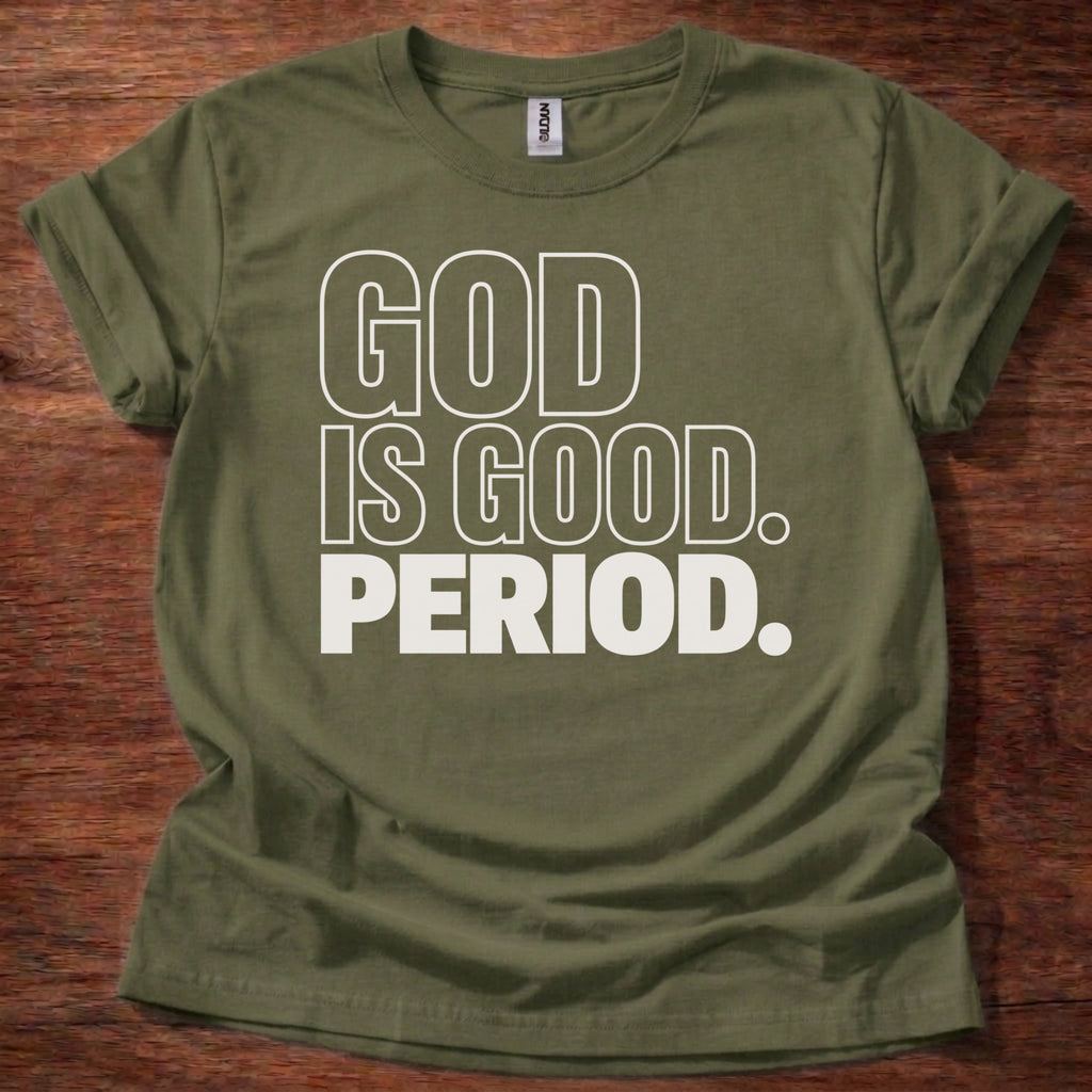 Military Green God Is Good Period Christian t-shirt 