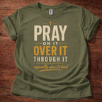 Military Green Pray On It Christian t-shirt with “pray on it over it through it” faith reminder design