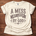 A Mess But Loved by God T-Shirt