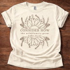 Consider How the Wildflowers Grow T-Shirt
