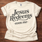 Jesus Redeems-Even Me- T-Shirt
