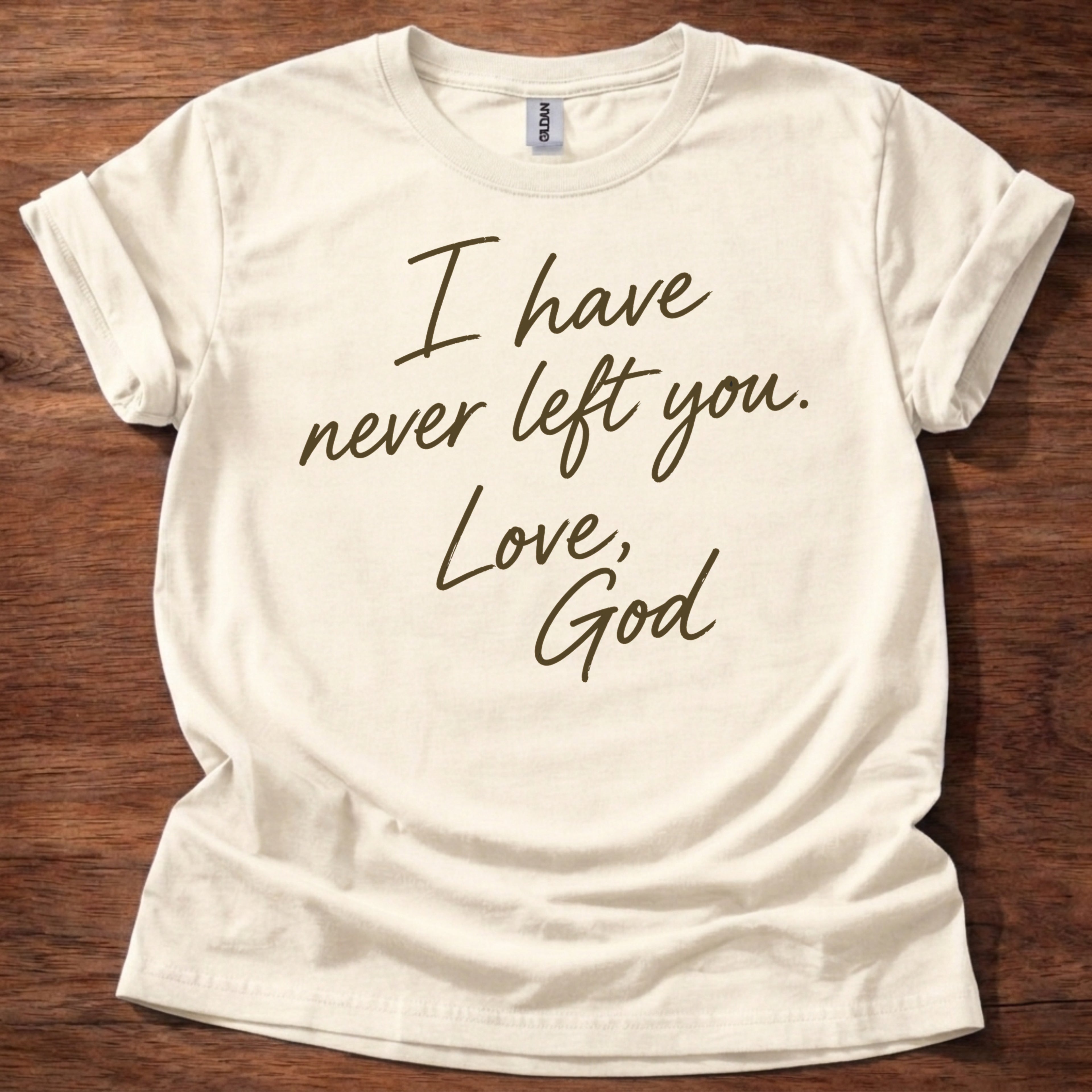 Natural Christian t-shirt with handwritten text reading I have never left you Love God