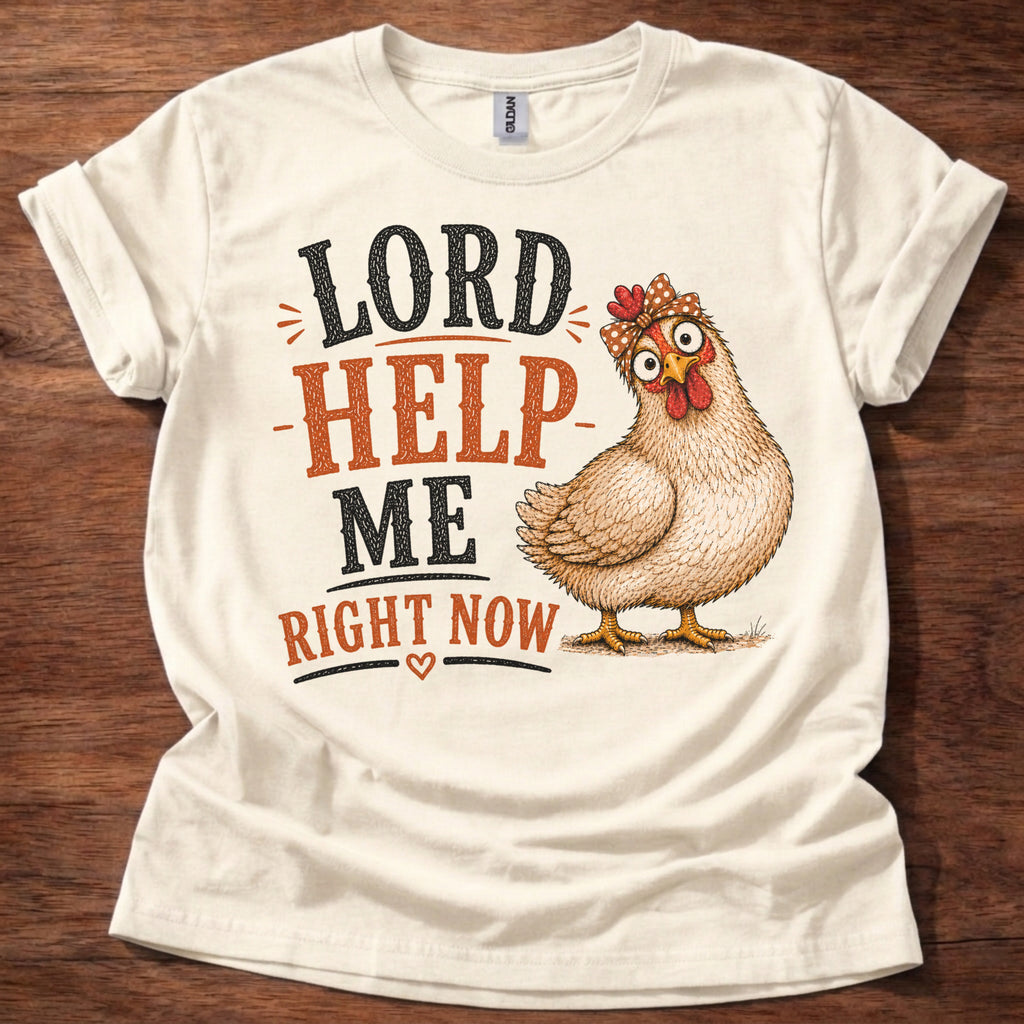 Natural Lord Help Me Right Now chicken graphic t-shirt
