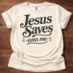Jesus Saves- Even Me- T-Shirt
