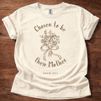 Chosen to be their Mother T-Shirt