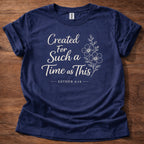 Created for Such a Time T-Shirt