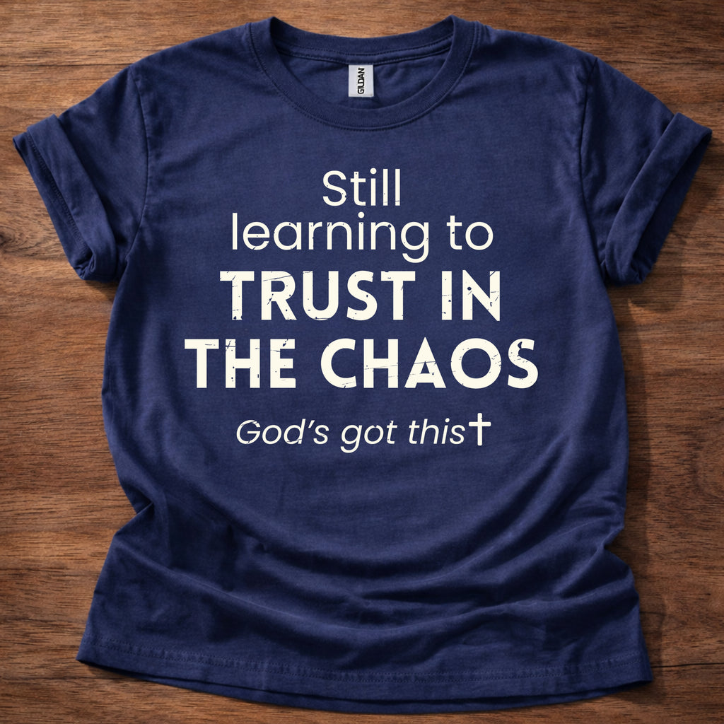 Still Learning to Trust in the Chaos T-Shirt
