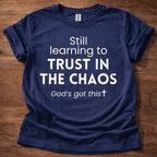 Still Learning to Trust in the Chaos T-Shirt