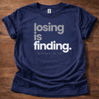 Losing is finding T-Shirt