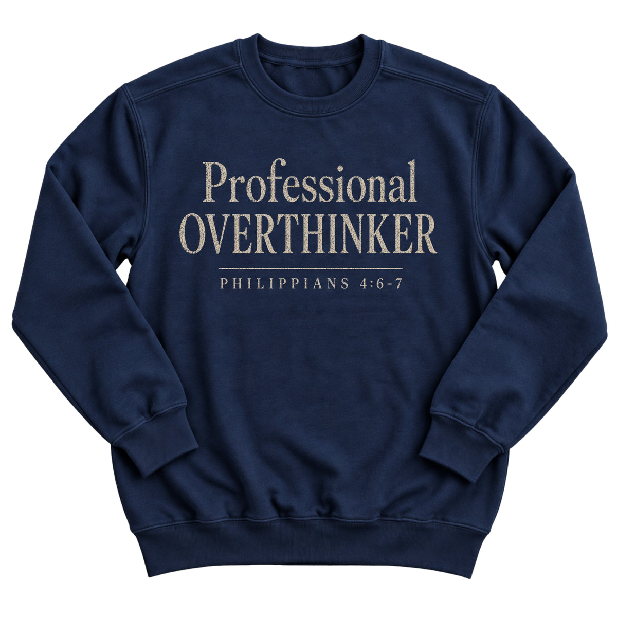 Navy crewneck sweatshirt with elegant serif lettering reading Professional Overthinker with Philippians 4:6-7