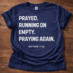 Prayed. Running on Empty. Praying Again. T-Shirt