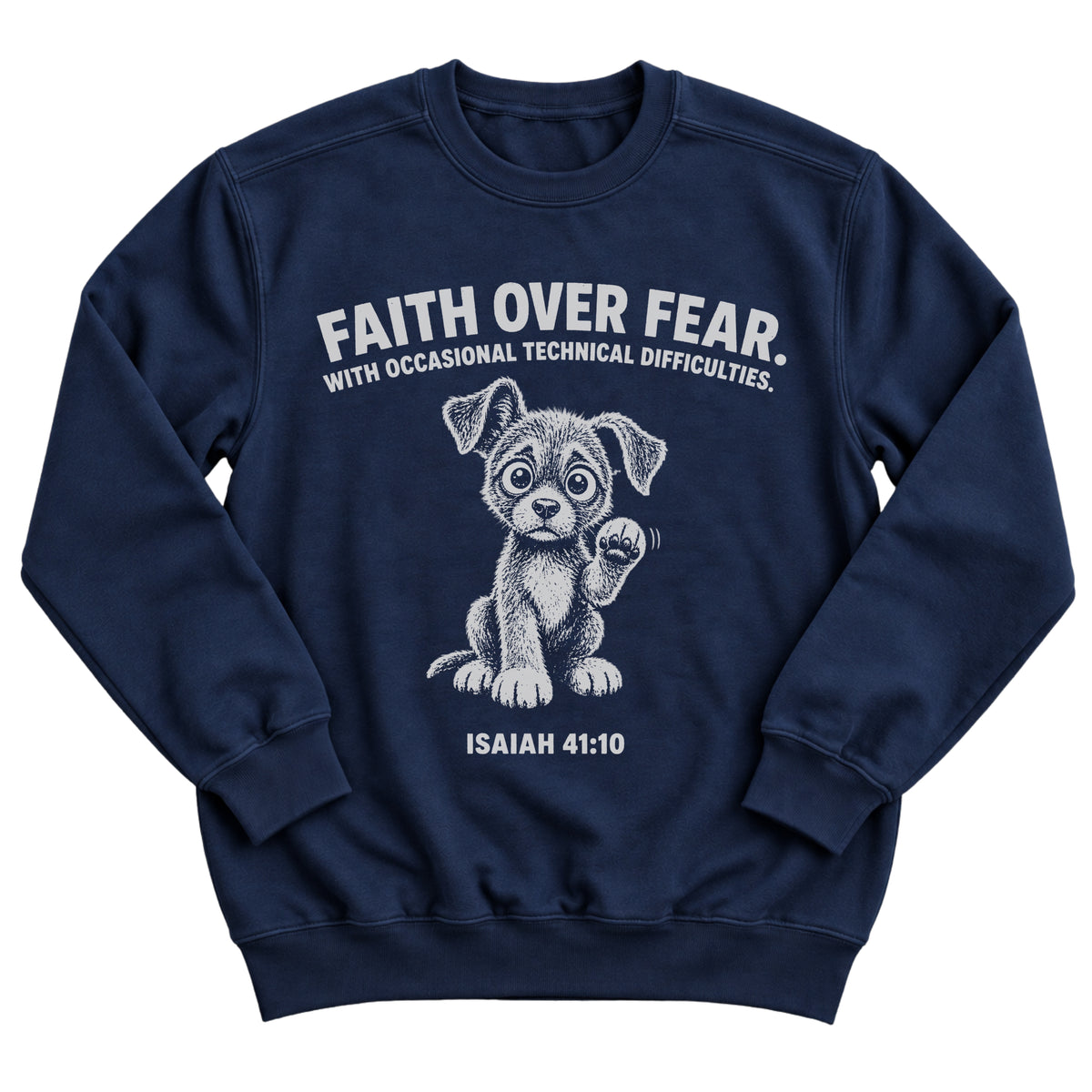 Navy crewneck sweatshirt with a nervous puppy with a raised paw and the words Faith Over Fear. With Occasional Technical Difficulties. Isaiah 41:10