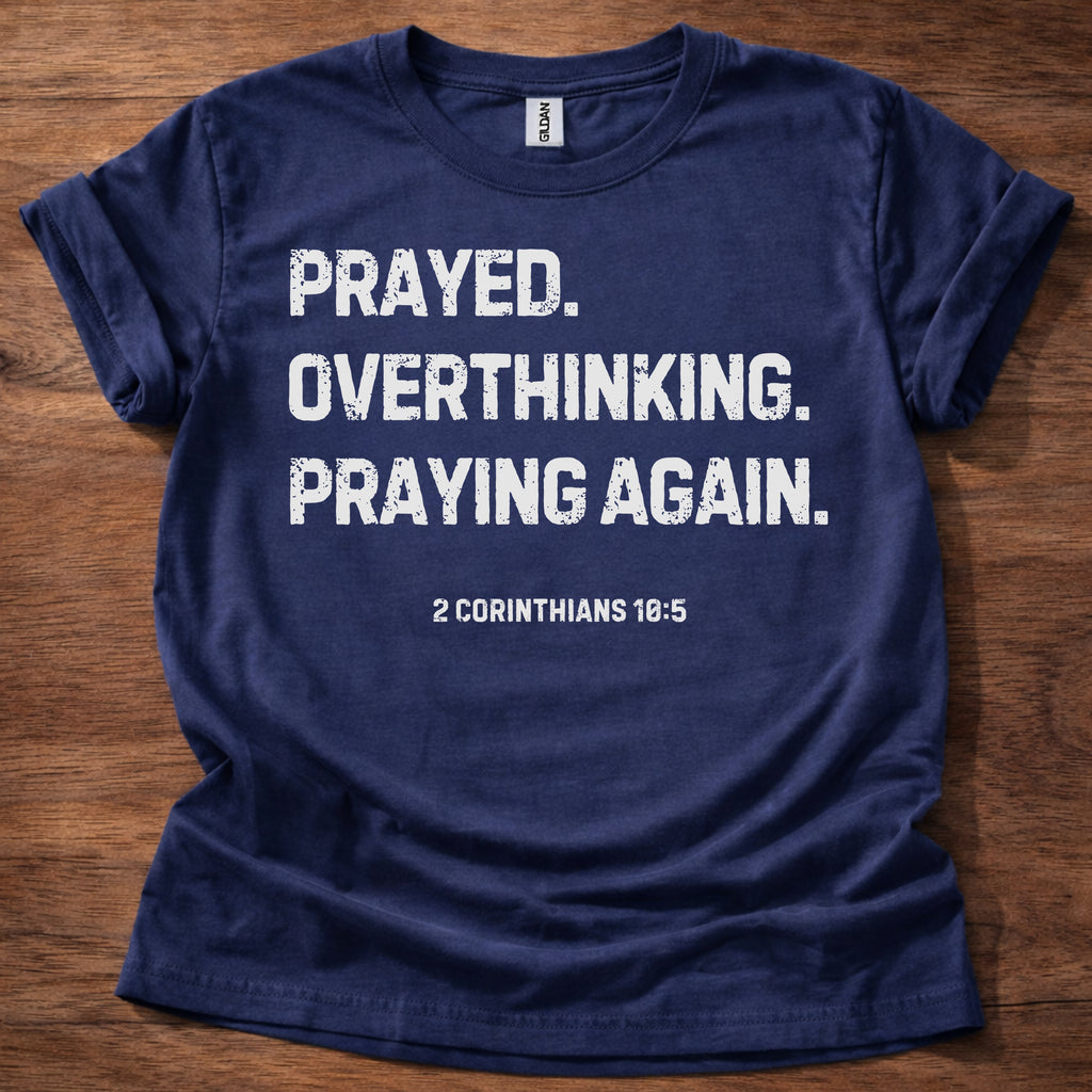 Prayed. Overthinking. Praying Again. Christian T-Shirt