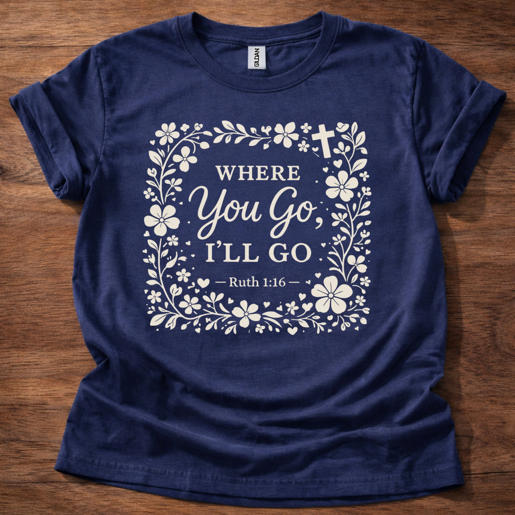 Where You Go, I'll Go T-Shirt