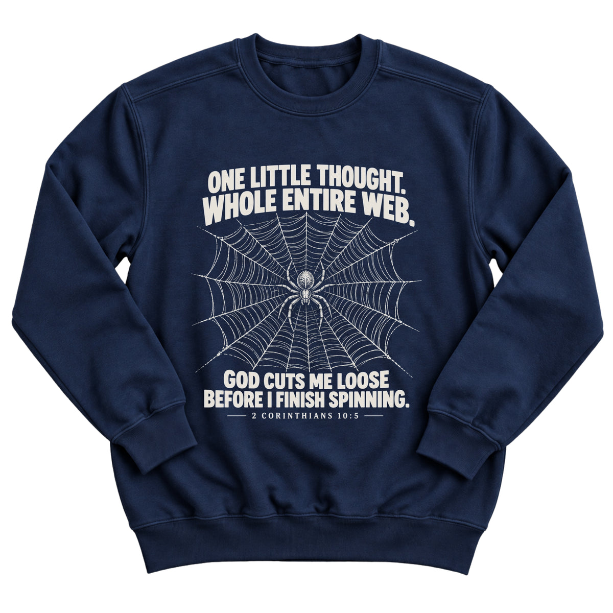 Navy crewneck sweatshirt with a detailed spiderweb and spider illustration with the words One Little Thought. Whole Entire Web. God Cuts Me Loose Before I Finish Spinning. 2 Corinthians 10:5