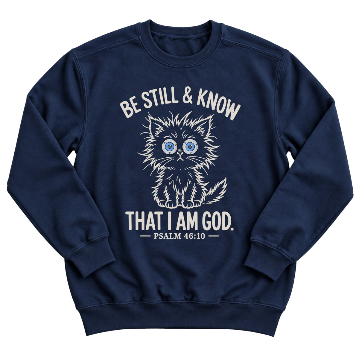 Navy crewneck sweatshirt with a wide-eyed fluffy kitten illustration and the words Be Still & Know That I Am God, Psalm 46:10