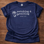 Watching & Waiting T-Shirt