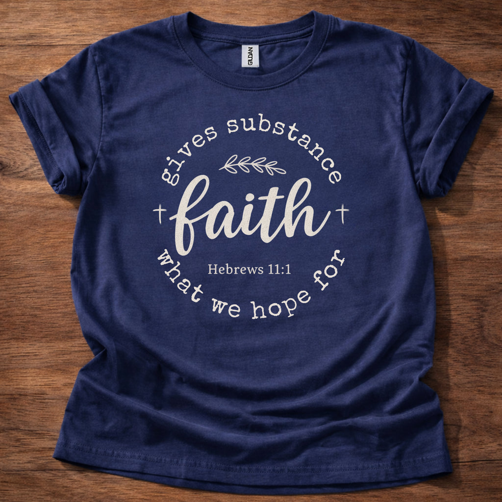 Faith gives substance T-Shirt