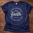 Faith gives substance T-Shirt