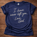 Navy Christian t-shirt with handwritten text reading I have never left you Love God